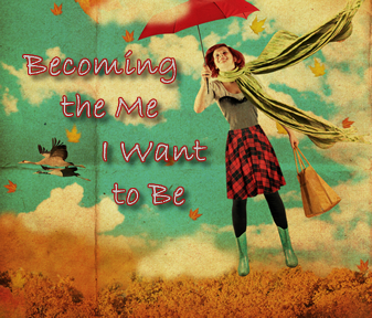 Becoming the Me I Want to Be